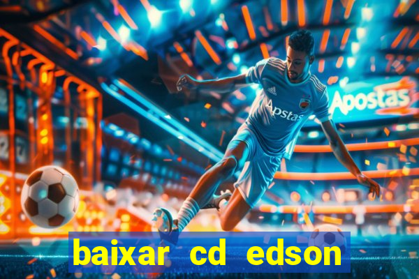 baixar cd edson gomes as melhores